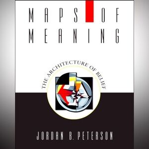 “Maps of Meaning: The Architecture of Belief” by Jordan B. Peterson